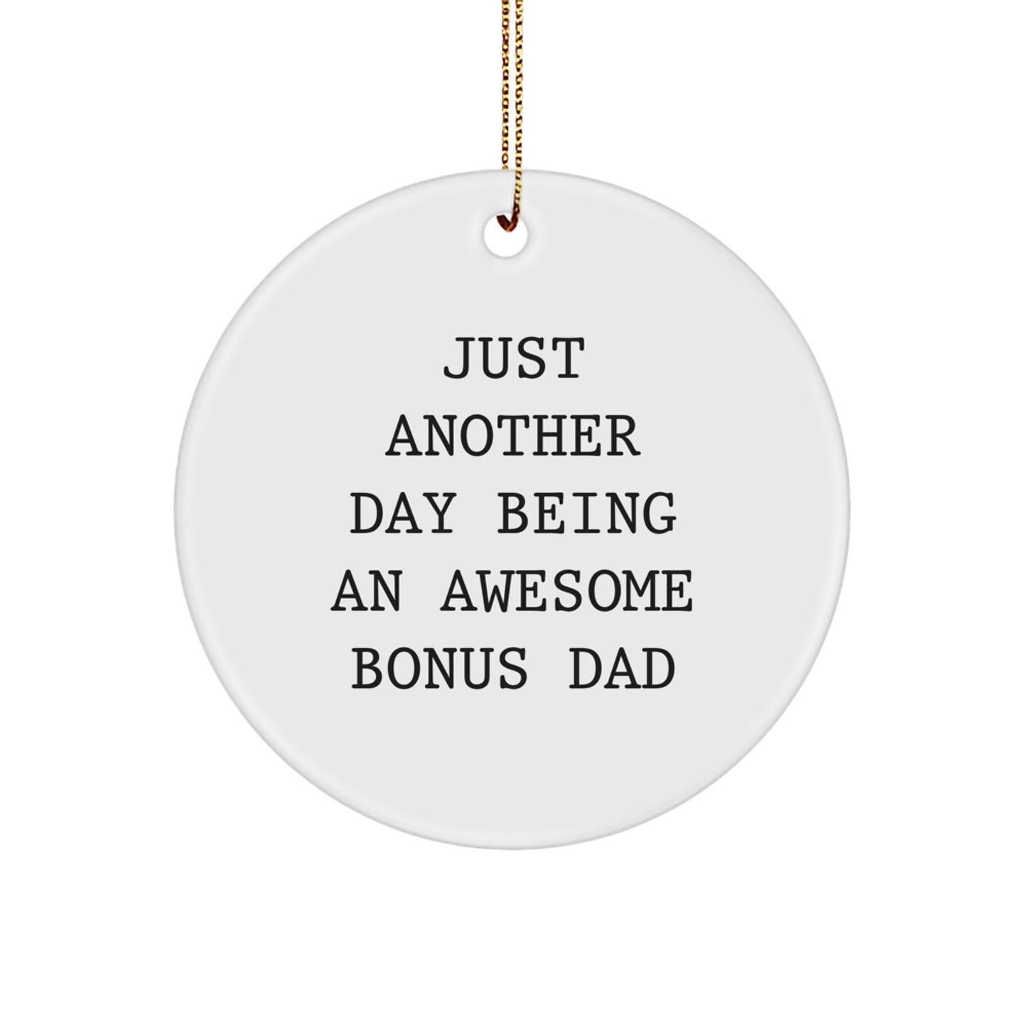 Funny Bonus Dad Gifts from Family Members, Christmas Unique Circle Ornament, Just Another Day Being An Awesome Bonus Dad Quotes for Men, White Circle Shaped Gift - Image 1