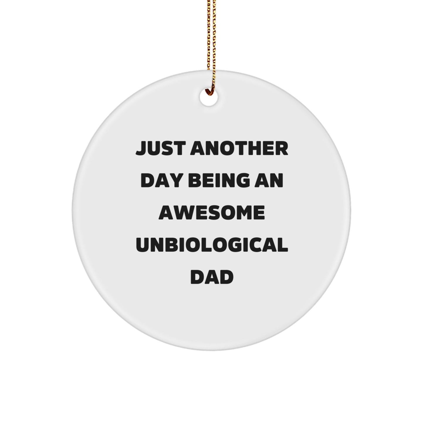 Funny Unbiological Dad Gifts for Him from Family, Christmas Unique Ornaments - 'Just Another Day Being An Awesome Unbiological Dad' Circle Ornament - Image 1