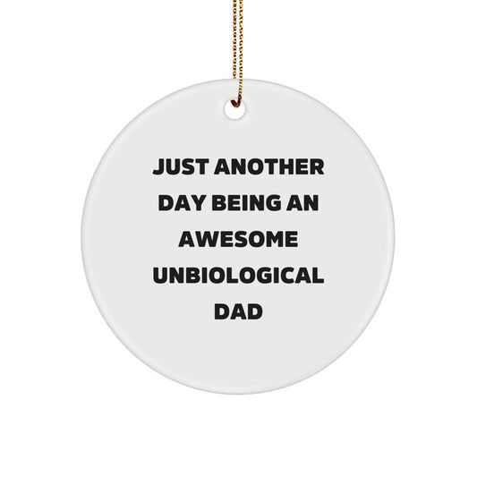 Funny Unbiological Dad Gifts for Him from Family, Christmas Unique Ornaments - 'Just Another Day Being An Awesome Unbiological Dad' Circle Ornament - Image 1