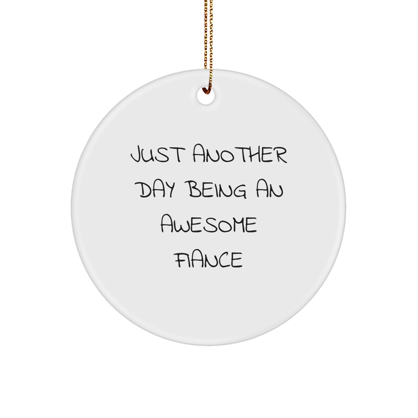 Funny Fiance Gifts for Him, Just Another Day Being Awesome Fiance Christmas Circle Ornament, Gifts from Men to Women or Friends - Image 1