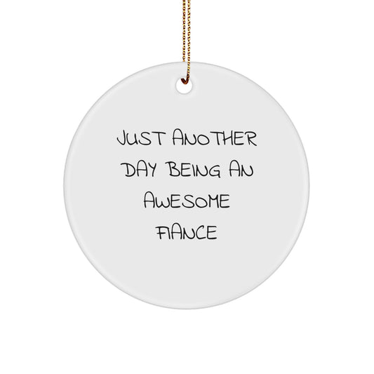 Funny Fiance Gifts for Him, Just Another Day Being Awesome Fiance Christmas Circle Ornament, Gifts from Men to Women or Friends - Image 1