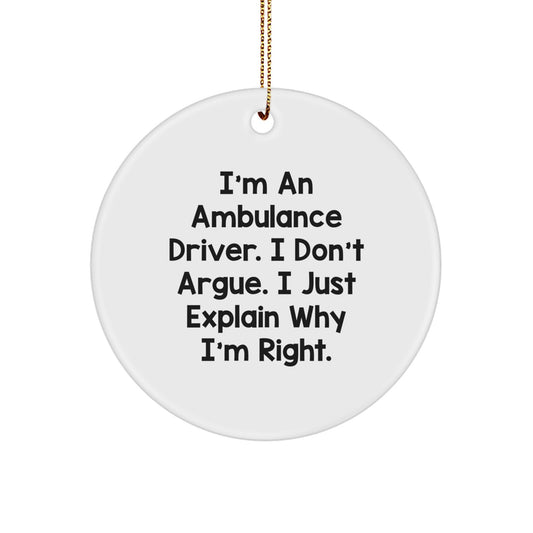 Funny Ambulance Driver Gifts for Men - Ambulance Driver Christmas Unique Ornament, 'I Don't Argue, I Just Explain Why I'm Right' Circle Ornament from Friends for Ambulance Driver - Image 1