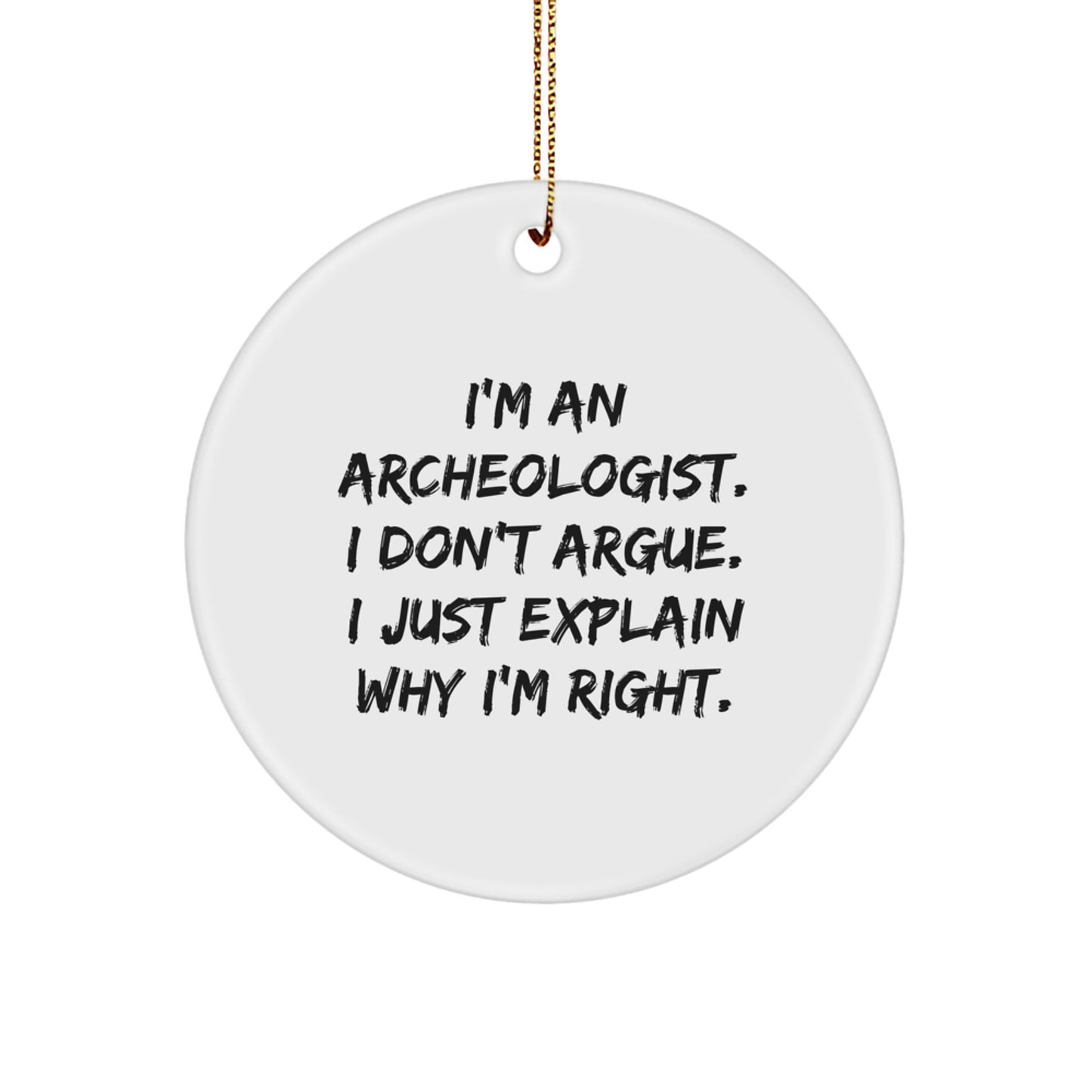 Funny Archeologist Gifts from Friends, Christmas Unique Ornaments for Archeologist Men, Circle Shaped Decorations with I'm Right Quote - Image 1