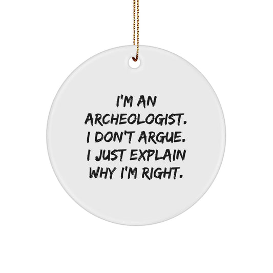 Funny Archeologist Gifts from Friends, Christmas Unique Ornaments for Archeologist Men, Circle Shaped Decorations with I'm Right Quote - Image 1