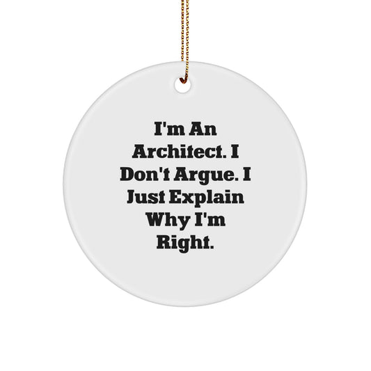 Funny Architect Gifts from Men to Friends, 'I'm An Architect. I Don't Argue. I Just Explain Why I'm Right.' Christmas Unique Ornaments for Architect - Image 1