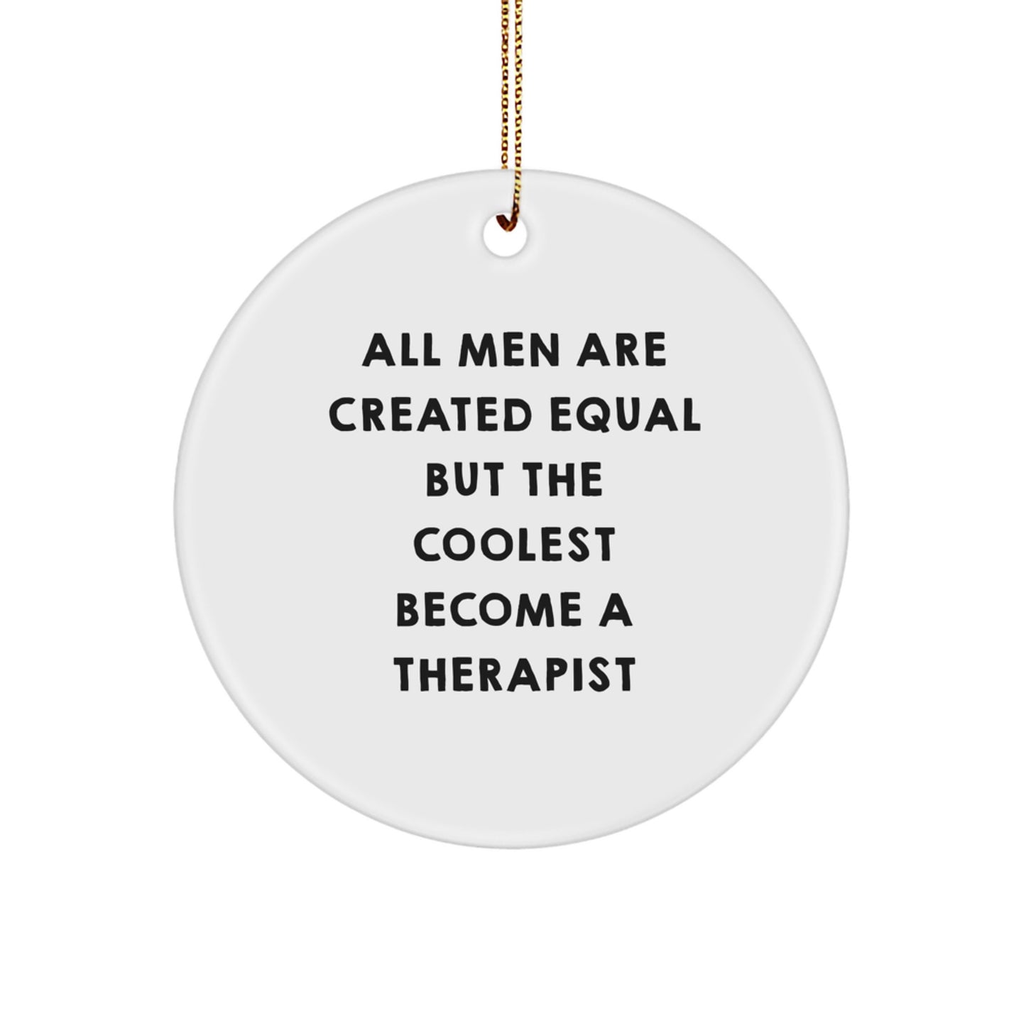Funny Therapist Gifts from Men for Him - Circle Ornament with 'All Men Are Created Equal But The Coolest Become A Therapist' Quote, Christmas Unique Gifts for Therapist - Image 1