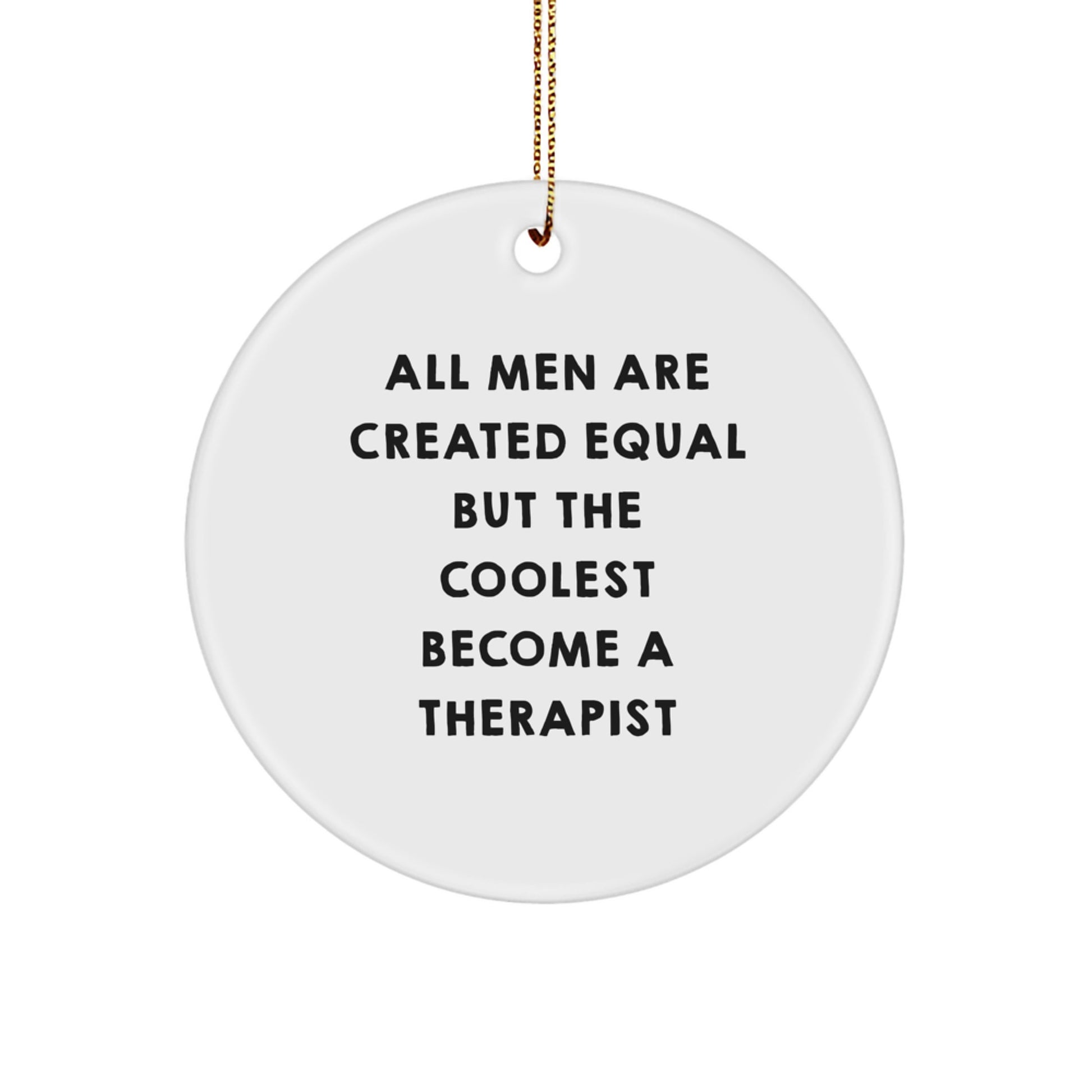 Funny Therapist Gifts from Men for Him - Circle Ornament with 'All Men Are Created Equal But The Coolest Become A Therapist' Quote, Christmas Unique Gifts for Therapist - Image 1