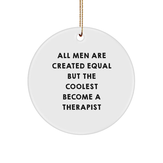 Funny Therapist Gifts from Men for Him - Circle Ornament with 'All Men Are Created Equal But The Coolest Become A Therapist' Quote, Christmas Unique Gifts for Therapist - Image 1