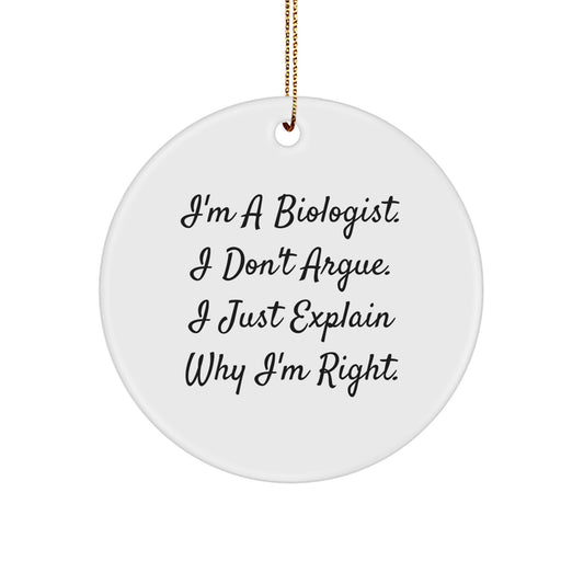 Funny Biologist Gifts for Friends, Gifts from Coworkers, Unique Christmas Ornaments, Circle Ornament, I'm Right Quote, Biologist - Image 1