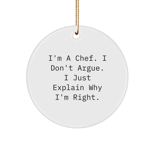 Funny Chef Quotes, I'm A Chef. I Don't Argue. I Just Explain Why I'm Right., Christmas Unique Gifts for Men, Women, Friends, or Family - Circle Ornament, Chef, Kitchen Decor, Holiday, Festive - Image 1