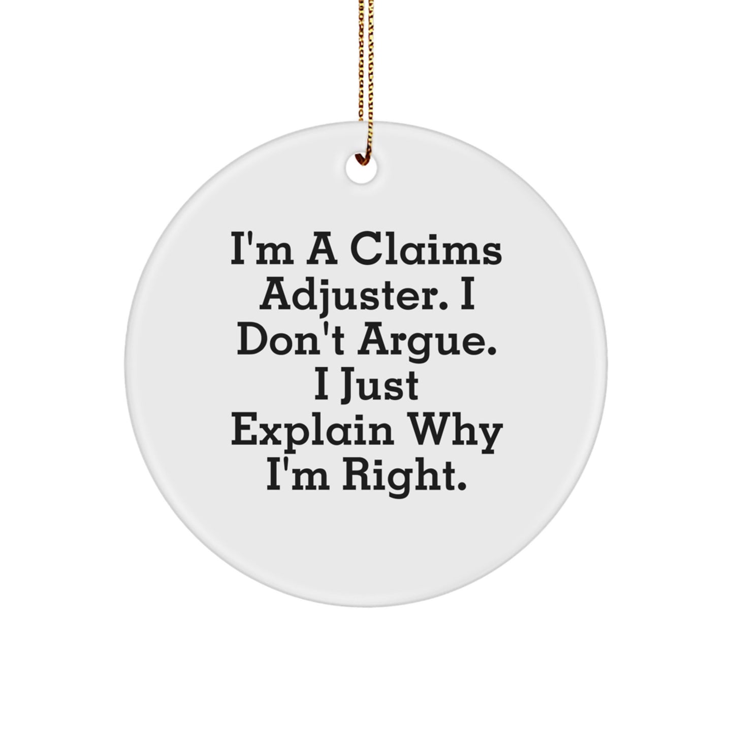 Funny Claims Adjuster Christmas Unique Gifts for Men from Friends - Circle Ornament with I'm Right Quote - Image 1