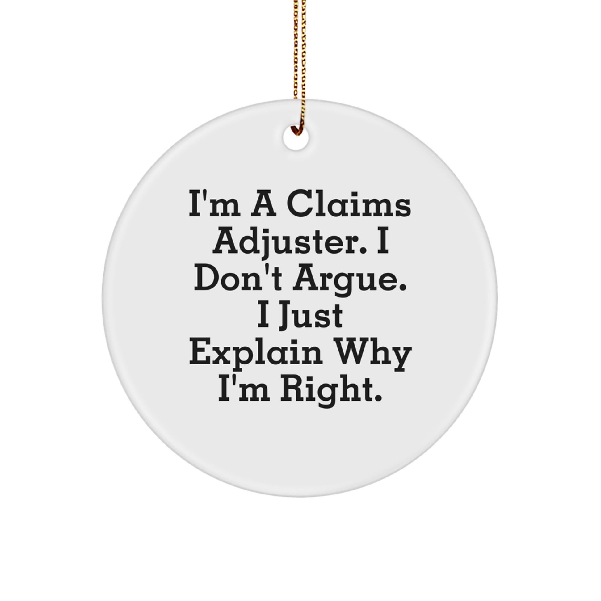 Funny Claims Adjuster Christmas Unique Gifts for Men from Friends - Circle Ornament with I'm Right Quote - Image 1