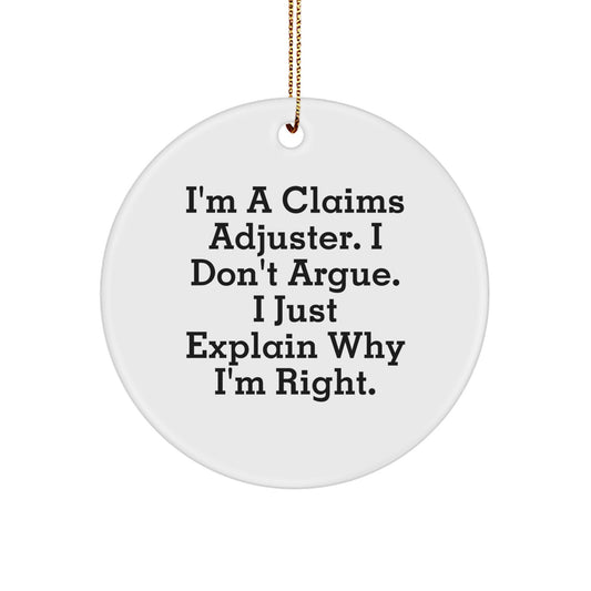 Funny Claims Adjuster Christmas Unique Gifts for Men from Friends - Circle Ornament with I'm Right Quote - Image 1