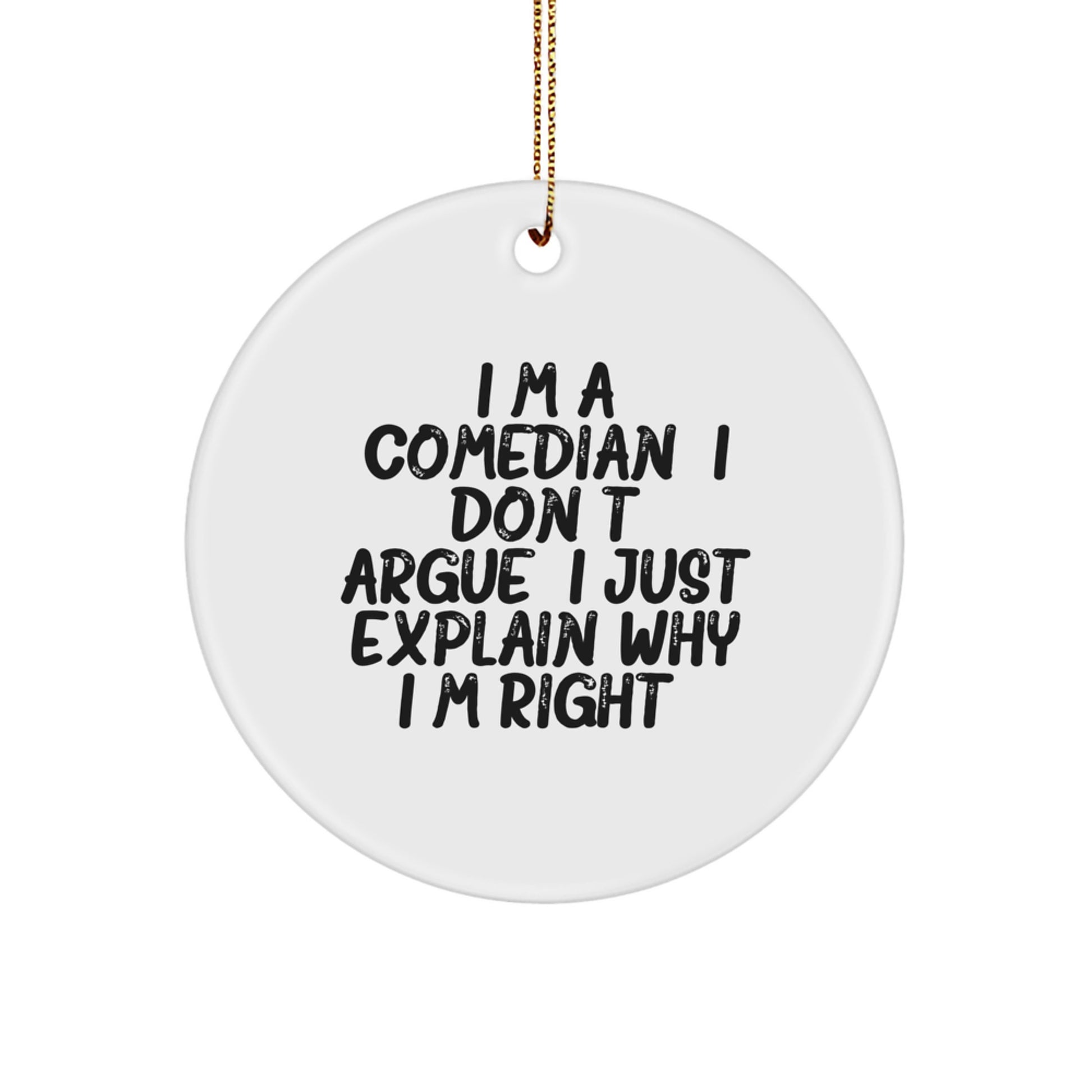 Funny Comedian Gifts from Friends for Comedian Men, Comedian Circle Ornament, I'm A Comedian. I Don't Argue. I Just Explain Why I'm Right. Christmas Unique Decorations - Image 1