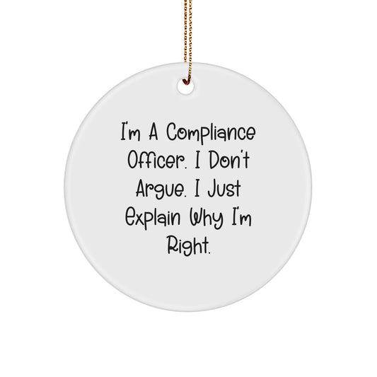 Compliance Officer Christmas Unique Gifts, Funny Circle Ornament, 'I'm A Compliance Officer. I Don't Argue. I Just Explain Why I'm Right.' for Men, Women, Colleagues, Friends, and Family - Image 1