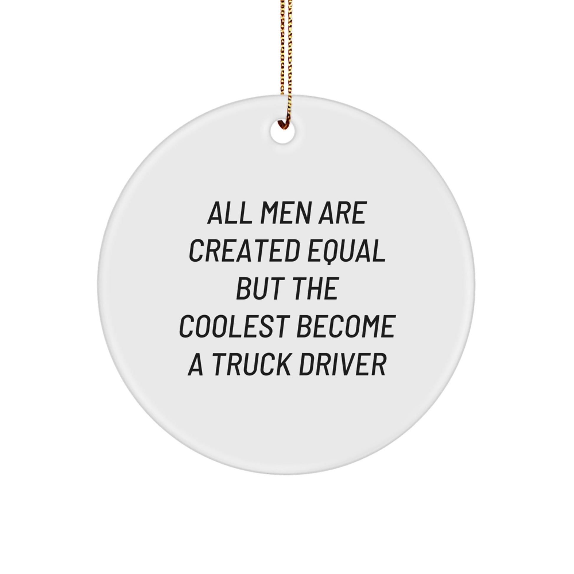 Funny 'All Men Are Created Equal But The Coolest Become A Truck Driver' Gifts for Truck Driver Friends and Family, White Circle Ornament for Christmas Unique Gifts - Image 1