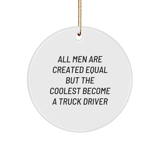 Funny 'All Men Are Created Equal But The Coolest Become A Truck Driver' Gifts for Truck Driver Friends and Family, White Circle Ornament for Christmas Unique Gifts - Image 1