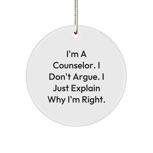 Funny Counselor Gifts from Family for Counselor Christmas Unique Circle Ornament, I'm A Counselor. I Don't Argue. I Just Explain Why I'm Right. Circle Ornament for Counselor - Image 1