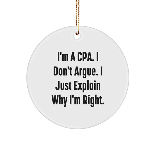 Funny CPA Gifts for Men, Christmas Unique Circle Ornament, I'm A Cpa. I Don't Argue. I Just Explain Why I'm Right. Decorations for Home Office - Image 1