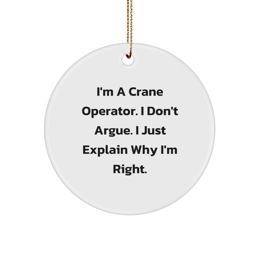 Funny Crane Operator Gifts from Men to Friends on Christmas Unique Ornaments with Inspirational Quote - 'I Don't Argue. I Just Explain Why I'm Right.' - Image 1