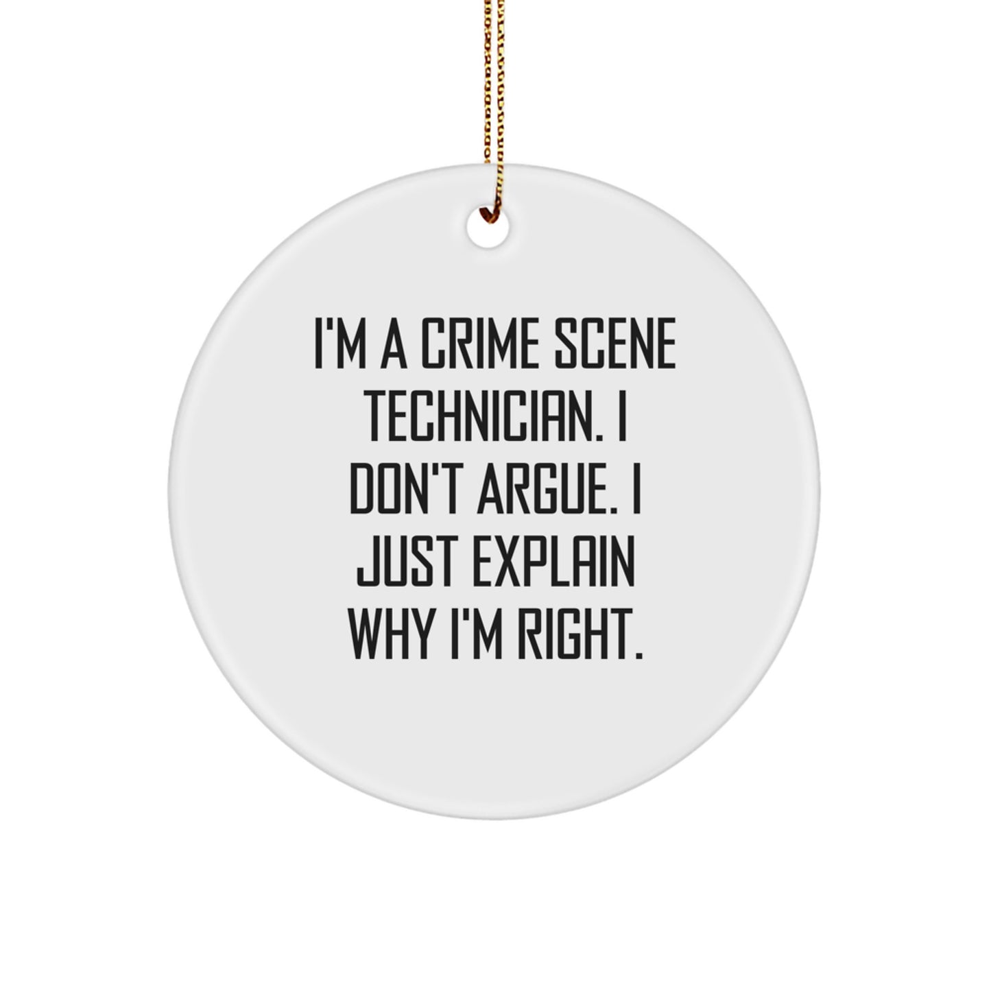 Funny Crime Scene Technician Gifts for Him - Men's Christmas Unique Circle Ornament with I'm A Crime Scene Technician. I Don't Argue. I Just Explain Why I'm Right. Quote - Image 1