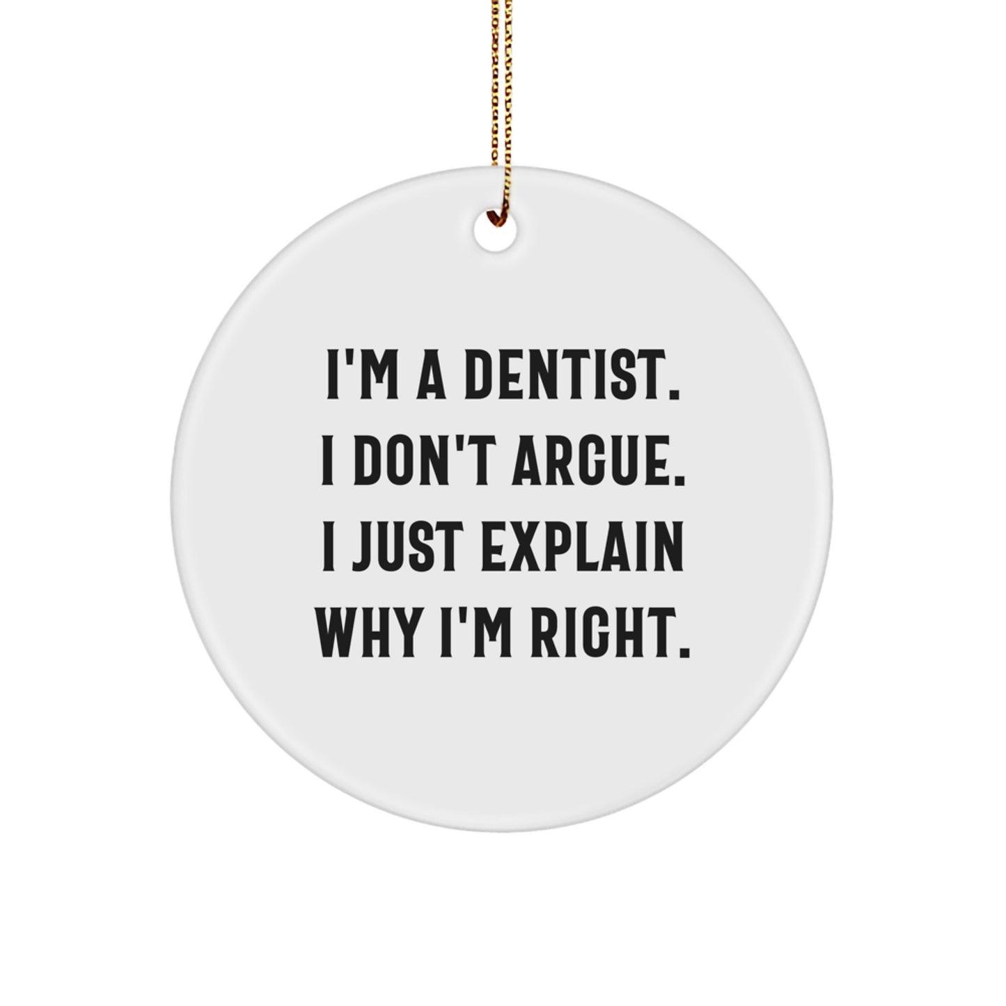 Funny Dentist Gifts from Men to Friends - I'm a Dentist I Don't Argue Circle Ornament for Christmas Unique Decorations - Image 1