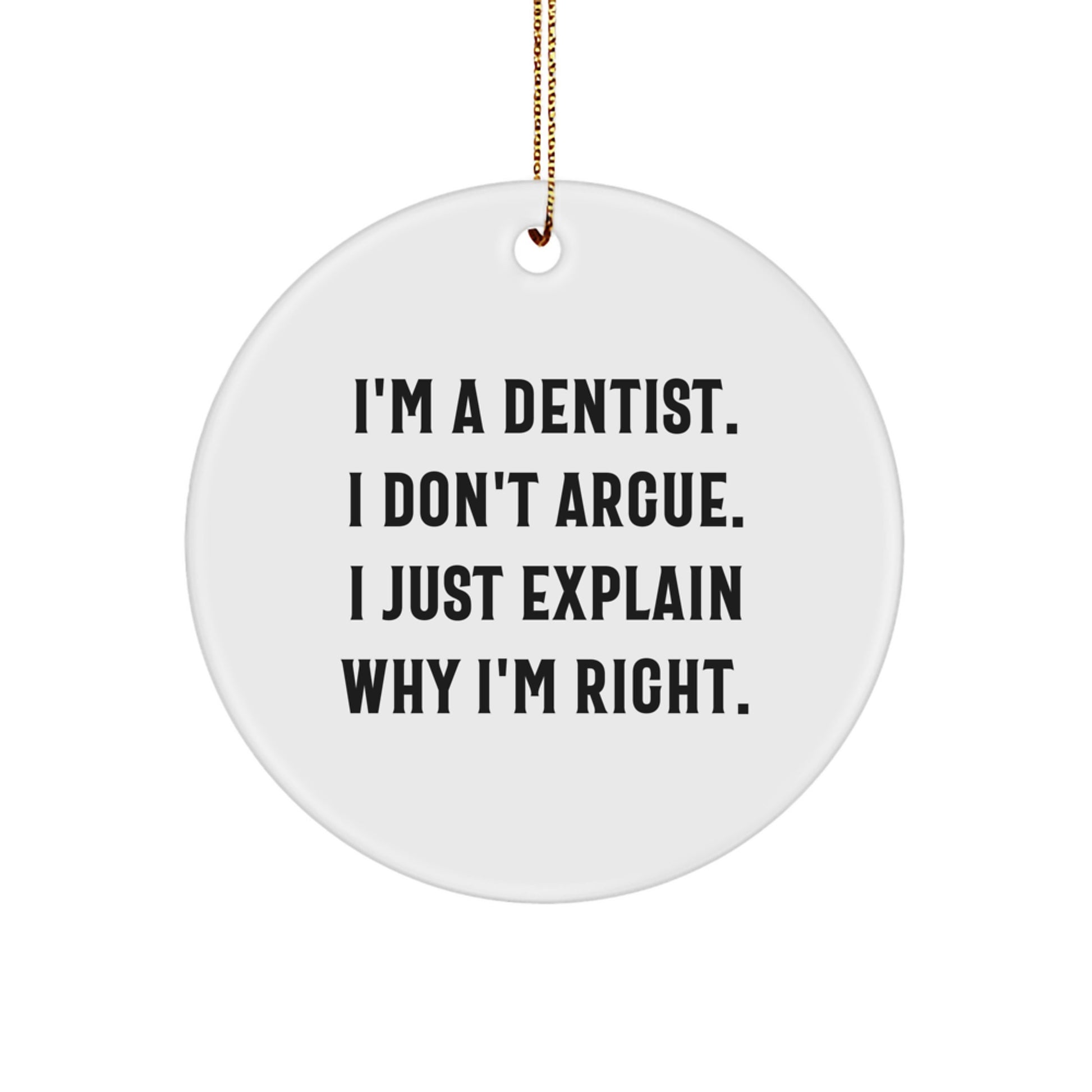 Funny Dentist Gifts from Men to Friends - I'm a Dentist I Don't Argue Circle Ornament for Christmas Unique Decorations - Image 1