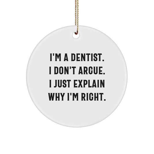 Funny Dentist Gifts from Men to Friends - I'm a Dentist I Don't Argue Circle Ornament for Christmas Unique Decorations - Image 1