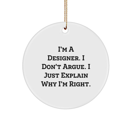 Funny Designer Circle Ornament Gifts from Friends and Family for Christmas - 'I'm A Designer. I Don't Argue. I Just Explain Why I'm Right.' - Unique Gifts for Men or Women - Image 1