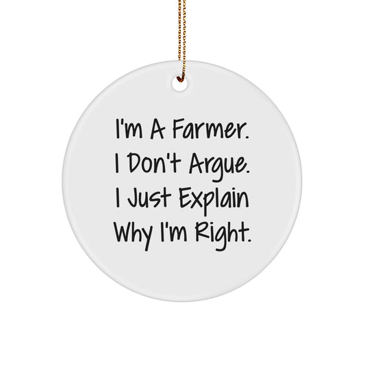 Funny Farmer Gifts for Men, 'I'm A Farmer. I Don't Argue. I Just Explain Why I'm Right.' White Circle Ornament - Image 1