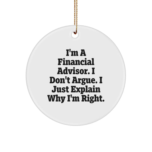 Funny Financial Advisor Gifts from Family for Friends, 'I'm A Financial Advisor, I Don't Argue, I Just Explain Why I'm Right' Circle Ornament, Christmas Unique Gifts for Him or Her - Image 1