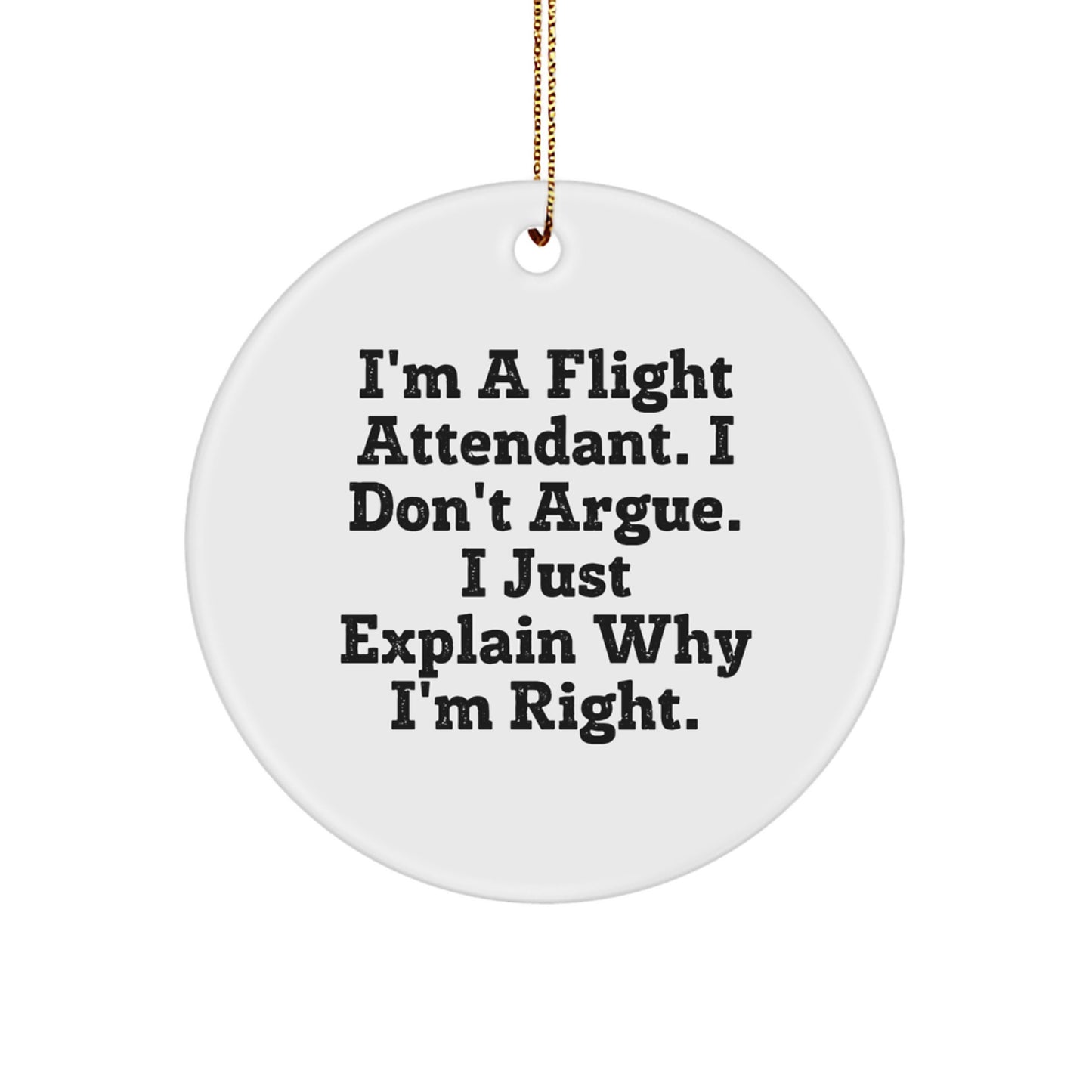 Funny Flight Attendant Gifts from Friends for Him, I'm Right Circle Ornament, Christmas Unique - Image 1