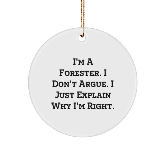 Funny Forester Gifts from Friends and Family, Christmas Unique Circle Ornament, I'm A Forester. I Don't Argue. I Just Explain Why I'm Right. Christmas Unique Gifts for Forester - Image 1