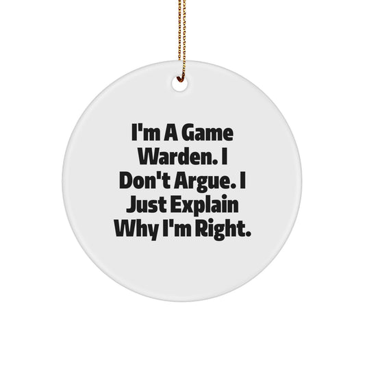 Funny Game Warden Christmas Unique Gifts from Family - I'm A Game Warden. I Just Explain Why I'm Right. Circle Ornament for Game Warden Men - Image 1