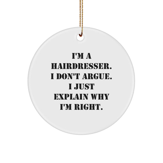 Funny Hairdresser Gifts from Women to Friends for Christmas Unique Circle Ornament with I'm A Hairdresser. I Don't Argue. I Just Explain Why I'm Right. Quote - Image 1