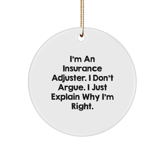 Funny Insurance Adjuster Gifts for Men - Christmas Unique Circle Ornament from Insurance Adjuster - 'I Don't Argue. I Just Explain Why I'm Right.' - Image 1