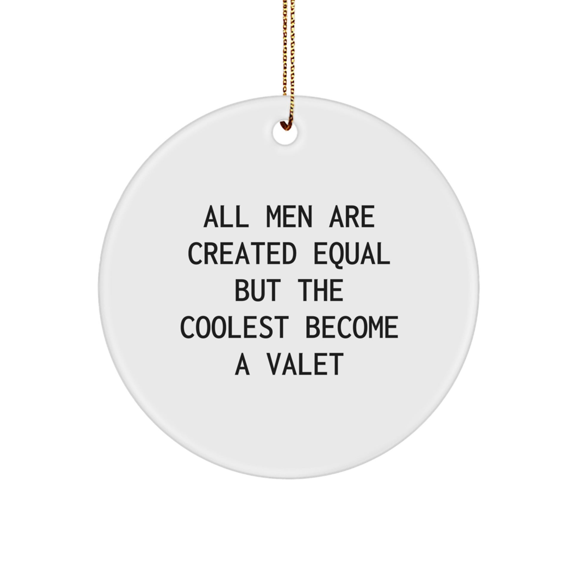 Funny Valet Gifts for Men, Circle Ornament 'All Men Are Created Equal But The Coolest Become A Valet', Christmas Unique Gifts from Friends to Family - Image 1