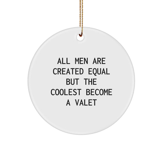 Funny Valet Gifts for Men, Circle Ornament 'All Men Are Created Equal But The Coolest Become A Valet', Christmas Unique Gifts from Friends to Family - Image 1