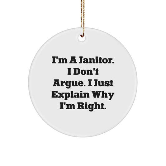 Funny Janitor Gifts from Friends for Janitors Circle Ornament - I'm A Janitor. I Don't Argue. I Just Explain Why I'm Right. Christmas Unique - Image 1