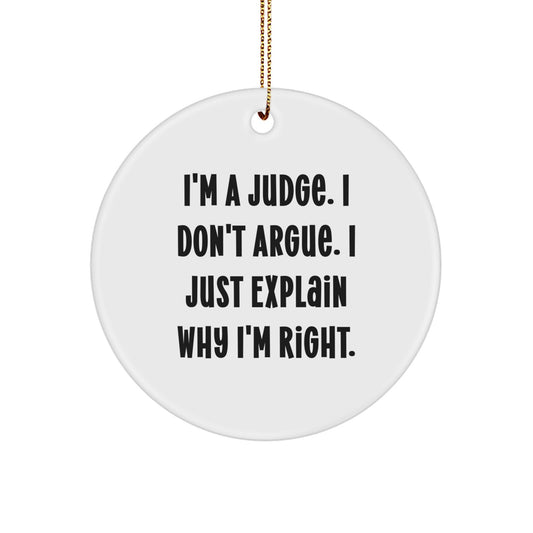Funny Gift for Judge Friends, Judge Christmas Unique Gifts, Judge Ornament with I'm A Judge. I Don't Argue. I Just Explain Why I'm Right. - Image 1