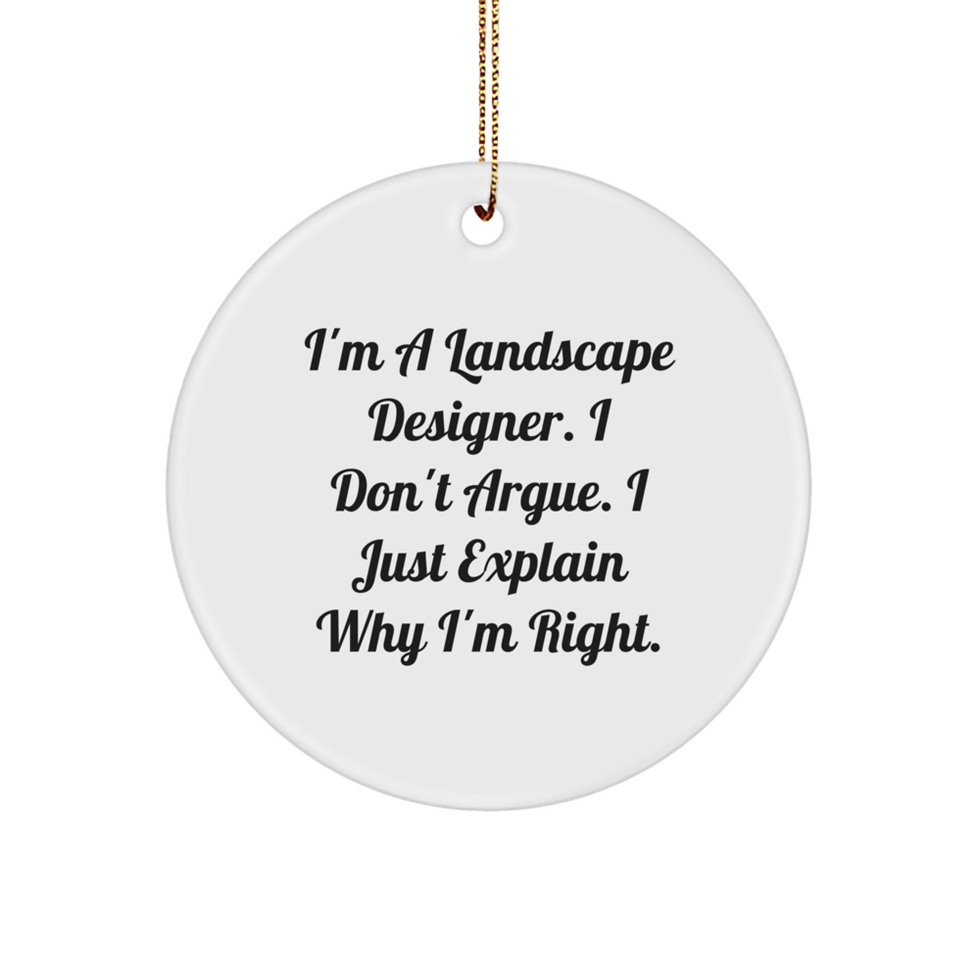 Funny Landscape Designer Gifts, I'm A Landscape Designer. I Don't Argue. I Just Explain Why I'm Right. Circle Ornament, Christmas Unique Gifts from Friends to Friends - Image 1