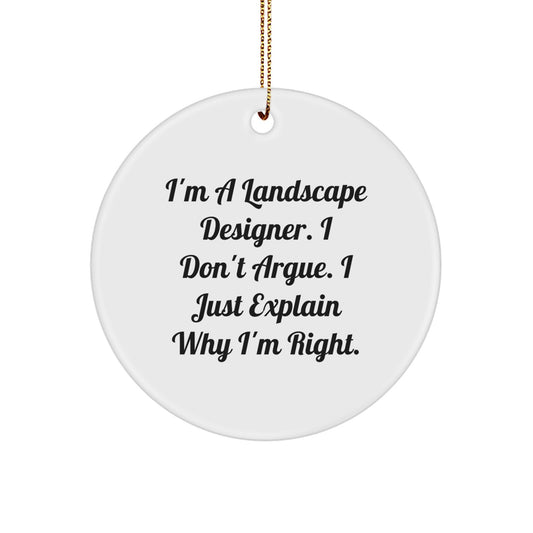 Funny Landscape Designer Gifts, I'm A Landscape Designer. I Don't Argue. I Just Explain Why I'm Right. Circle Ornament, Christmas Unique Gifts from Friends to Friends - Image 1