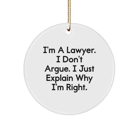  Lawyer Gifts from Men for Lawyer Friends - Funny Circle Ornament with 'I'm A Lawyer. I Don't Argue. I Just Explain Why I'm Right.' Quote, Unique Christmas Unique Gifts for Men - Image 1