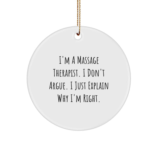 Massage Therapist Gifts from Friends - 'I'm A Massage Therapist. I Don't Argue. I Just Explain Why I'm Right.' White Circle Ornament, Perfect for Christmas - Image 1