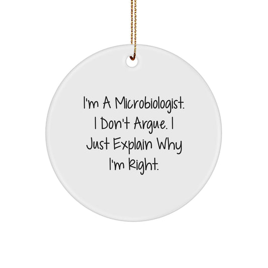 Funny Microbiologist Gifts for Men - 'I Don't Argue, I Just Explain Why I'm Right' Christmas Unique Gifts from Friends - Microbiologist Circle Ornament - Image 1