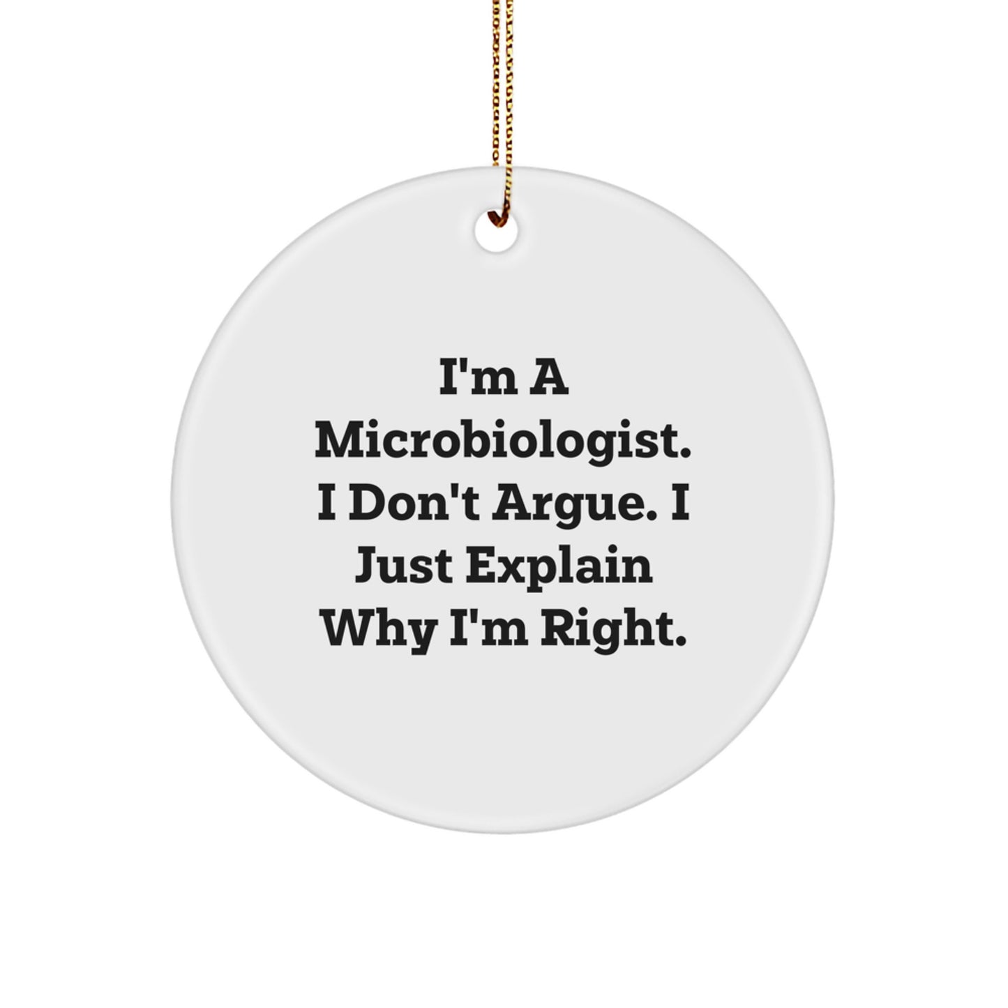 Funny Microbiologist Gifts from Friends, I'm A Microbiologist. I Don't Argue. I Just Explain Why I'm Right. Christmas Unique for Him - Image 1