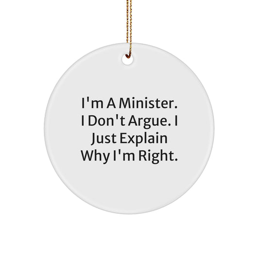 Funny Minister Circle Ornament Gifts from Men to Ministers, Unique Christmas Unique Gifts for Ministers, Circle Ornament with I'm A Minister. I Don't Argue. I Just Explain Why I'm Right. - Image 1