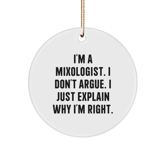 Funny Mixologist Gifts for Men, Unique Circle Ornament for Christmas, 'I'm A Mixologist. I Don't Argue. I Just Explain Why I'm Right.' - Image 1