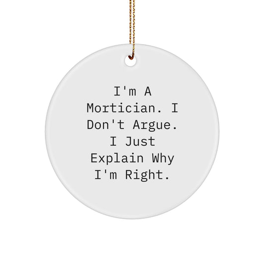 Mortician Gifts Funny Quotes Circle Ornament, Gifts from Friends for Mortician, Unique Christmas Unique Gifts, I'm A Mortician I Don't Argue - Image 1