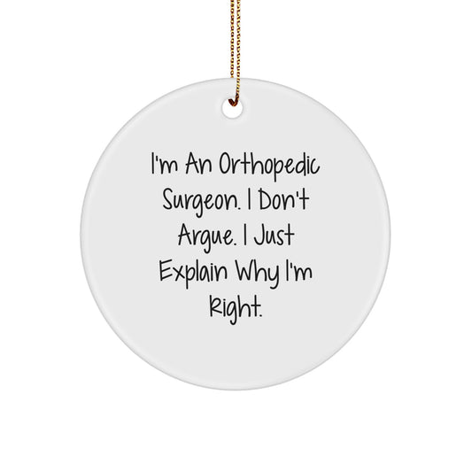 Funny Orthopedic Surgeon Gifts for Friends, Unique Circle Ornament with I'm Right Quote, Perfect Christmas Unique Gifts from Friends - Image 1